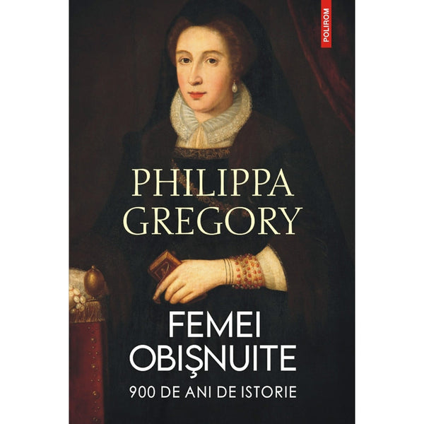 Femei obişnuite  - 900 de ani de istorie - Philippa Gregory