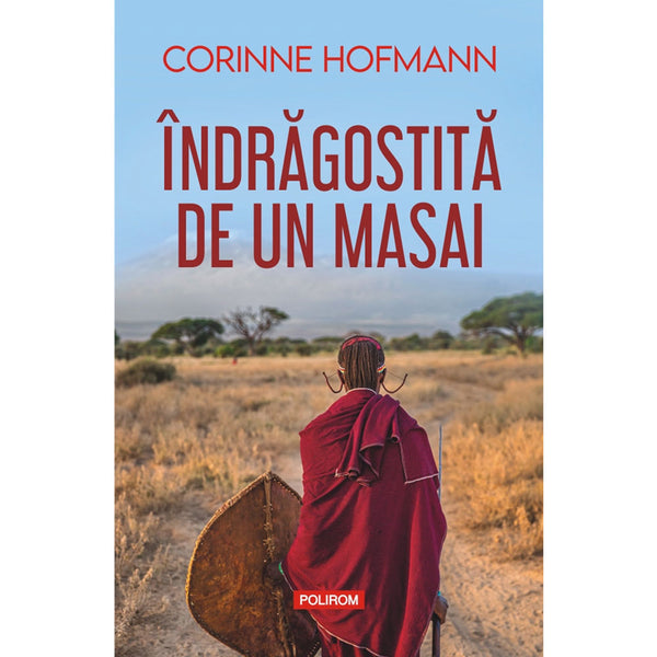 Îndrăgostită de un masai - Corinne Hofmann